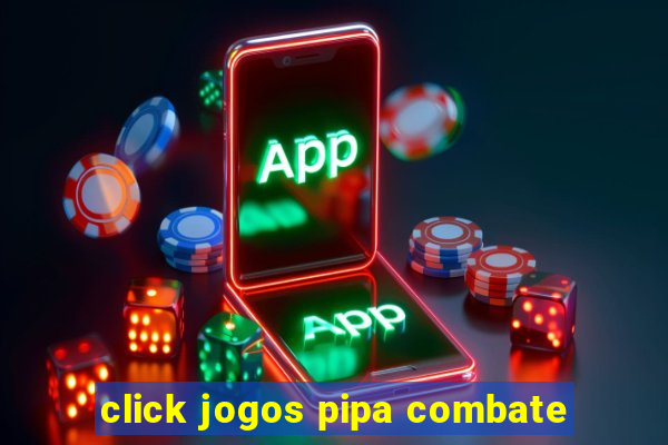 click jogos pipa combate